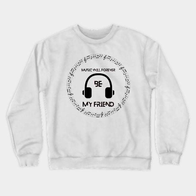 Music will forever be my friend Crewneck Sweatshirt by NICHE&NICHE